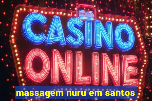 massagem nuru em santos